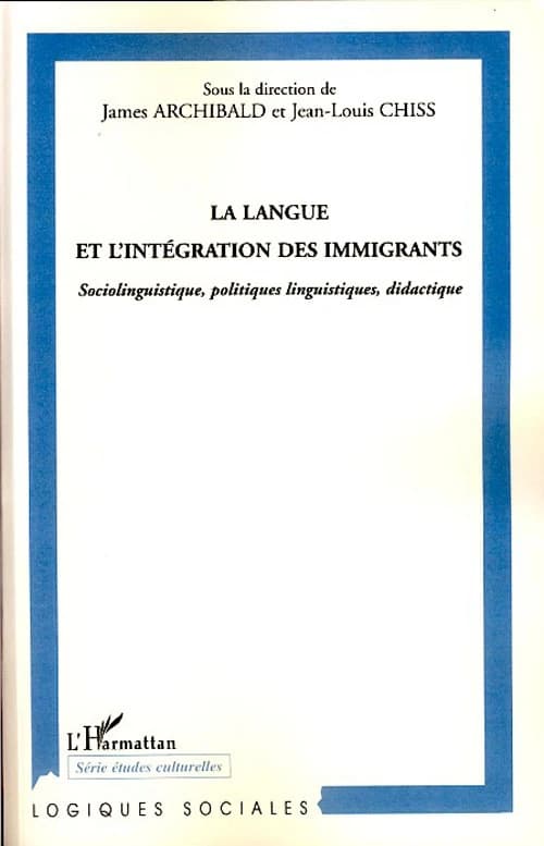 La langue et l'intégration des immigrants : sociolinguistique, politiques linguistiques, didactique