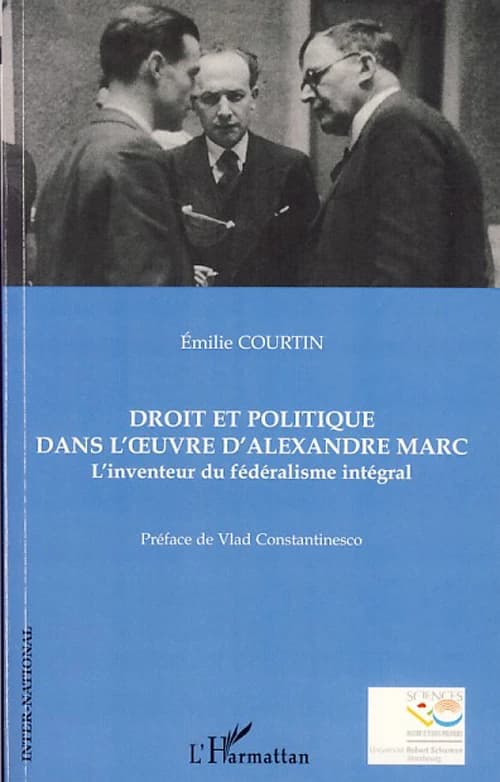 Droit et politique dans l'oeuvre d'Alexandre Marc : l'inventeur du fédéralisme intégral