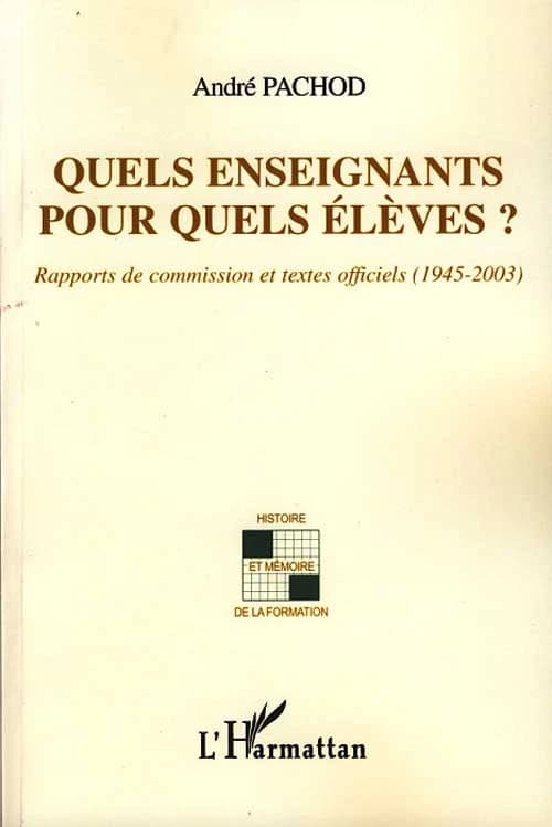 Quels enseignants pour quels élèves ? : rapports de commission et textes officiels, 1945-2003