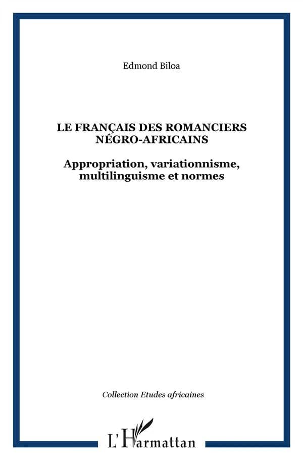 Le français des romanciers négro-africains : appropriation, variationnisme, multilinguisme et normes