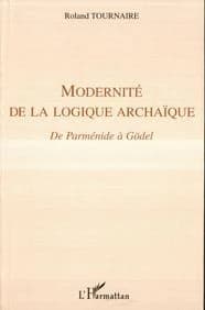 Modernité de la logique archaïque : de Parménide à Gödel