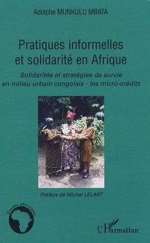 Pratiques informelles et solidarité en Afrique : solidarités et stratégies de survie en milieu urbain congolais, les micro-crédits