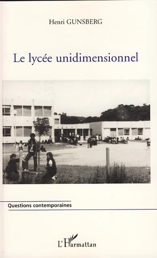 Le lycée unidimensionnel ([Nouvelle éd.]) Henri Gunsberg