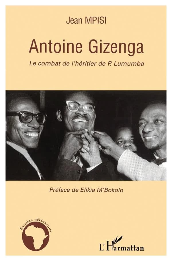 Antoine Gizenga : le combat de l'héritier de P. Lumumba