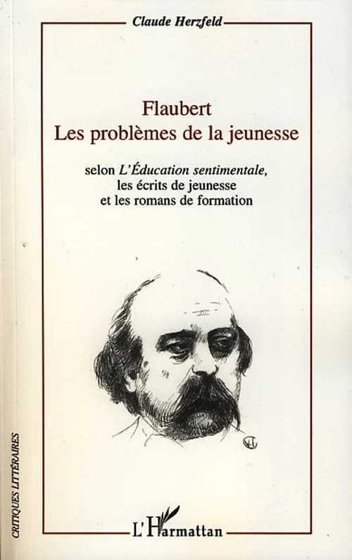 Flaubert, les problèmes de la jeunesse : selon "L'éducation sentimentale", les écrits de jeunesse et les romans de formation