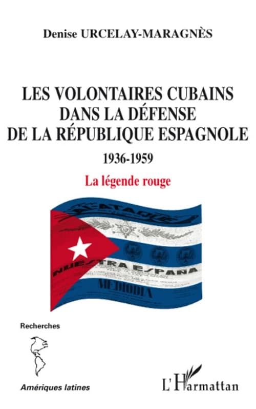 Les volontaires cubains dans la défense de la République espagnole : 1936-1959 : la légende rouge