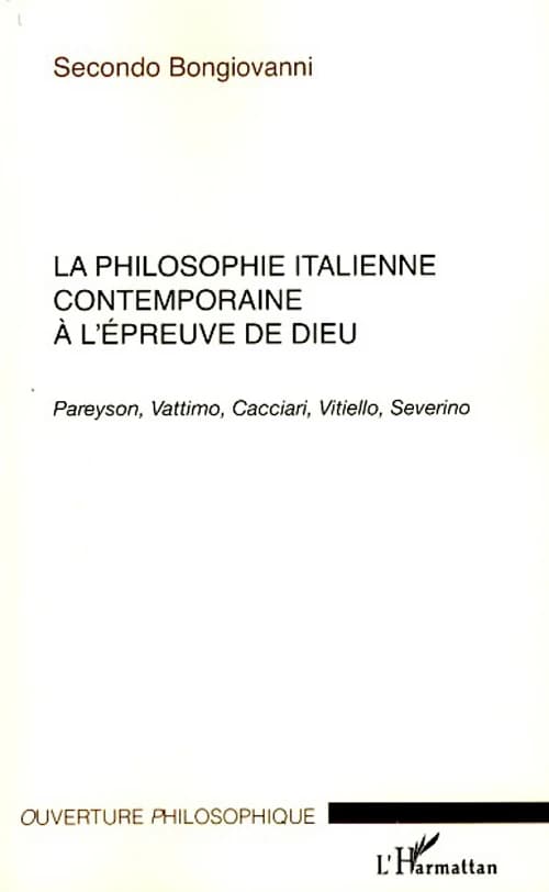 La philosophie italienne contemporaine à l'épreuve de Dieu : Pareyson, Vattino, Cacciari, Vitiello, Severino