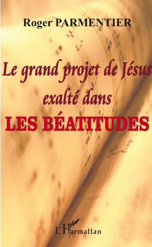 Le grand projet de Jésus exalté dans les Béatitudes : la seule présentation globale des propositions inouïes de Jésus dans le Nouveau Testament