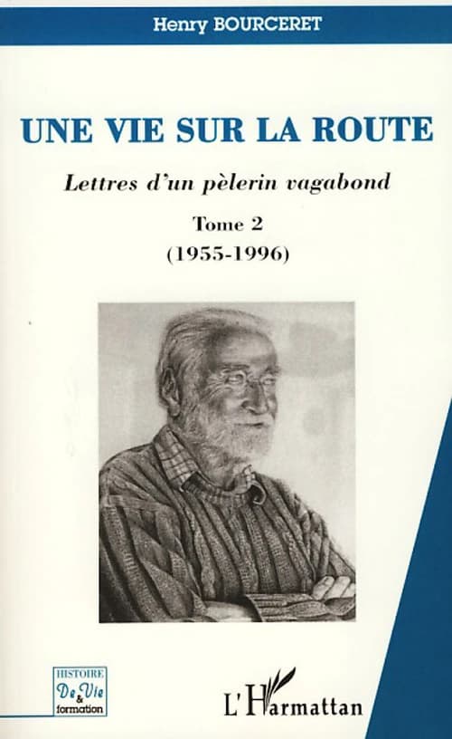 Une vie sur la route : lettres d'un pèlerin vagabond. Tome II, 1955-1996