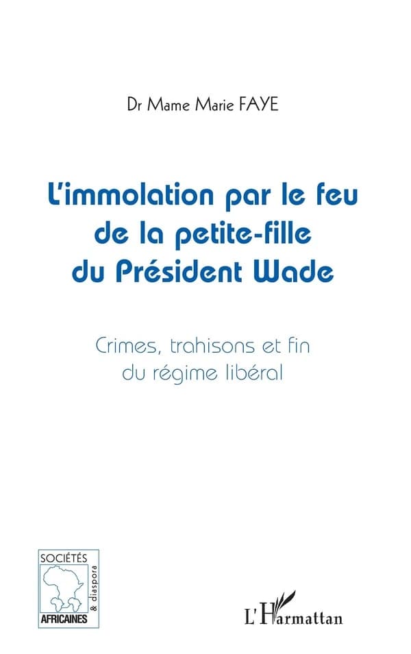 L'immolation par le feu de la petite-fille du président Wade : crimes, trahisons et fin du régime libéral
