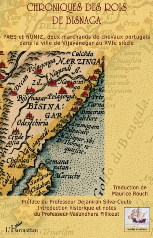 Chroniques des rois de Bisnaga : Fernão Nuniz & Domingo Paes, deux marchands de chevaux portugais découvrent la ville de Vijayanagar, capitale de l'Empire du Karnataka, son histoire, sa société, ses moeurs et ses fastes