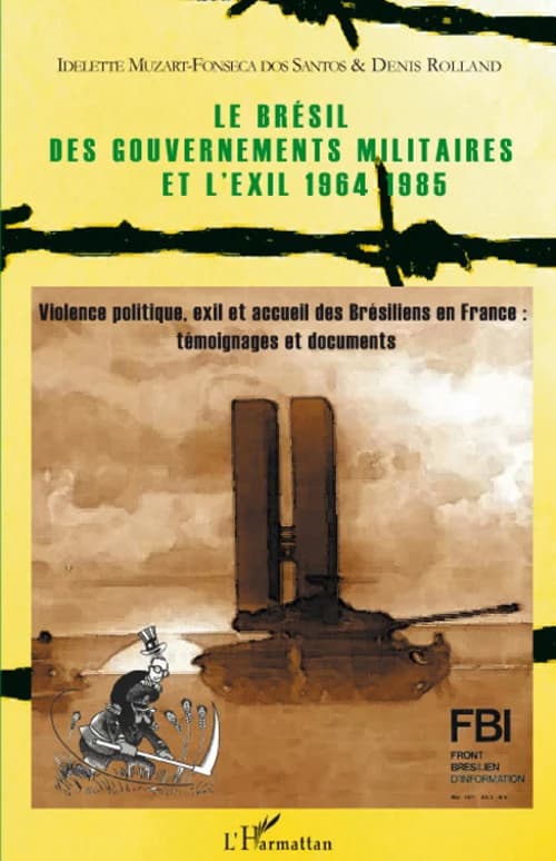 Le Brésil des gouvernements militaires et l'exil, 1964-1985 : violence politique, exil et accueil des Brésiliens en France : témoignages et documents
