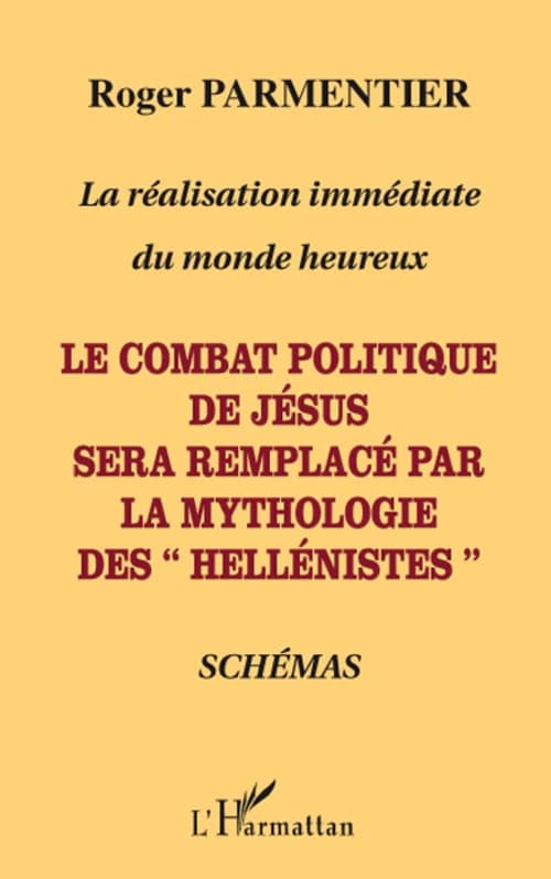 La réalisation immédiate du monde heureux : le combat politique de Jésus sera remplacé par la mythologie des "hellénistes"
