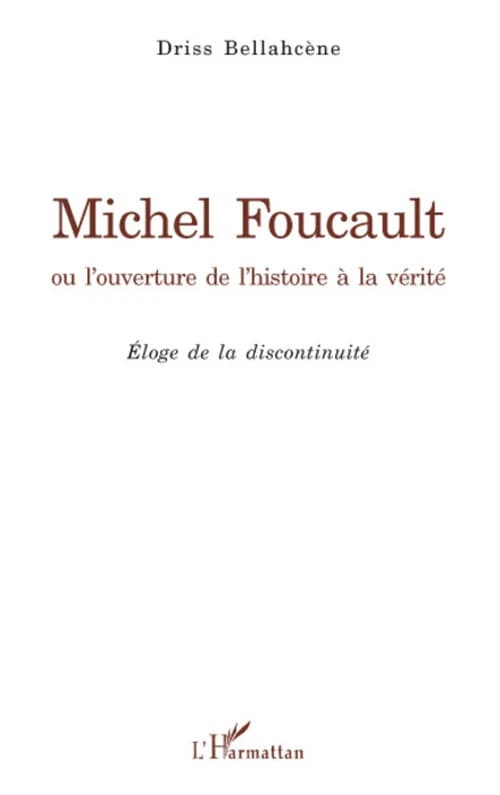 Michel Foucault ou L'ouverture de l'histoire à la vérité : éloge de la discontinuité