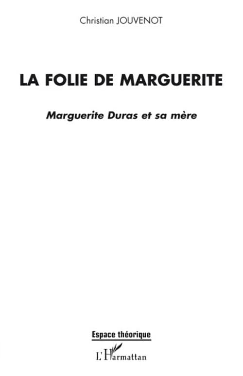 La folie de Marguerite : Marguerite Duras et sa mère