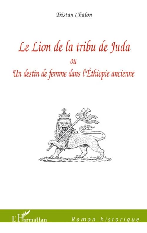 Le lion de la tribu de Juda ou Un destin de femme dans l'Éthiopie ancienne