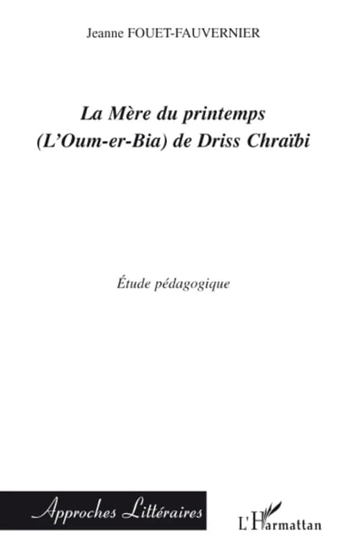 "La mère du printemps, l'Oum-er-Bia" de Driss Chraïbi : étude pédagogique