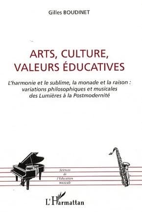 Arts, culture, valeurs éducatives : l'harmonie et le sublime, la monade et la raison : variations philosophiques et musicales des lumières à la postmodernité