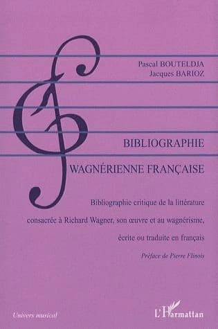 Bibliographie wagnérienne française 1850-2007 : bibliographie critique de la littérature consacrée à Richard Wagner, son oeuvre et au wagnérisme, écrite ou traduite en français