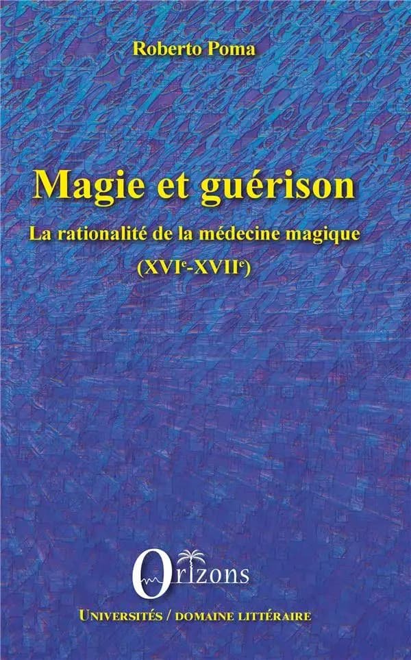 Magie et guérison : la rationalité de la médecine magique, XVIe-XVIIe