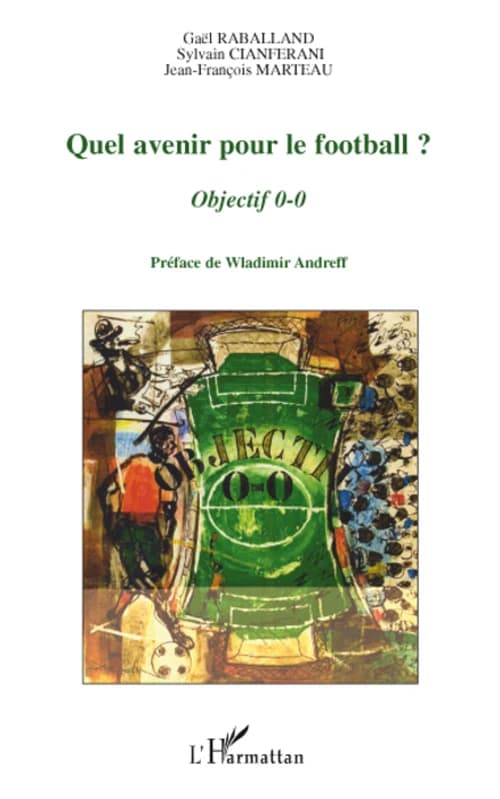 Quel avenir pour le football ? : objectif 0-0