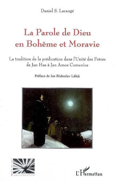 La parole de Dieu en Bohême et Moravie : la tradition de la prédication dans l'Unité des frères de Jan Hus à Jan Amos Comenius