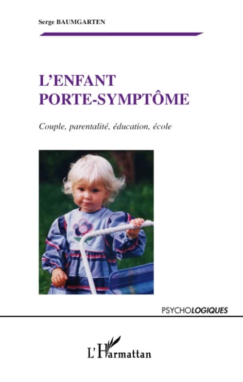 L'enfant porte-symptôme : couple, parentalité, éducation, école