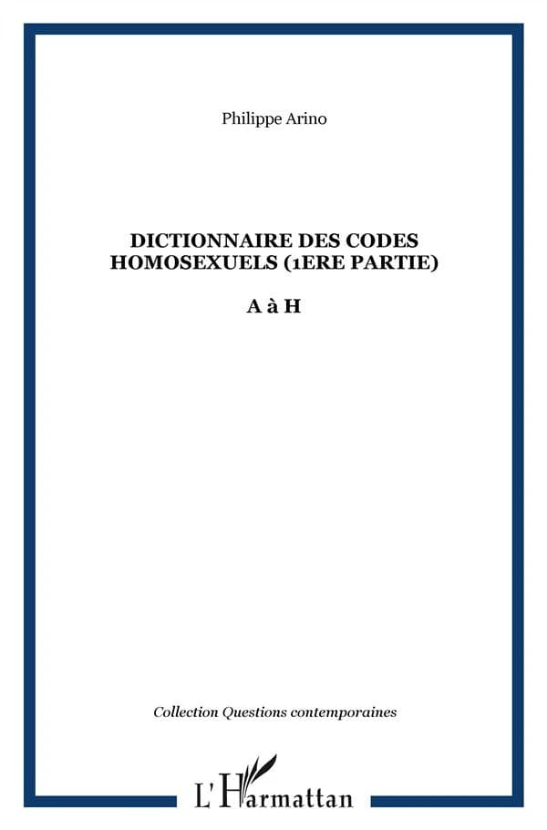 Dictionnaire des codes homosexuels : guide de lecture des essais "Homosexualité intime" et "Homosexualité sociale"