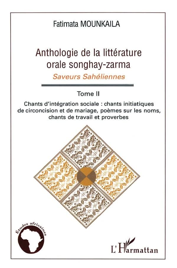 Anthologie de la littérature orale songhay-zarma : saveurs sahéliennes. Tome 2, Chants d'intégration sociale, chants initiatiques de circoncision et de mariage, poèmes sur les noms, chants de travail et proverbes