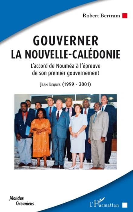 Gouverner la Nouvelle-Calédonie : l'accord de Nouméa à l'épreuve de son premier gouvernement : Jean Lèques, 1999-2001