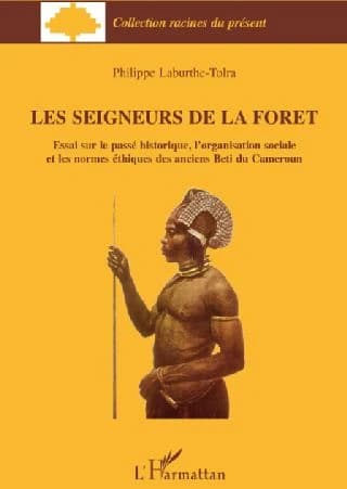 Les seigneurs de la forêt : essai sur le passé historique, l'organisation sociale et les normes éthiques des anciens Beti du Cameroun