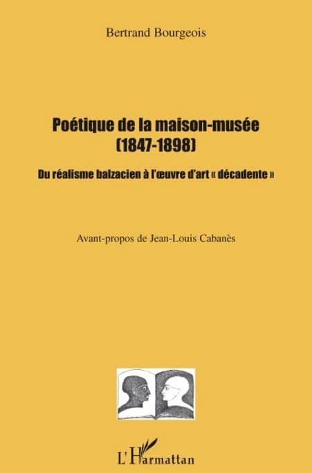 Poétique de la maison-musée, 1847-1898 : du réalisme balzacien à l'oeuvre d'art décadente