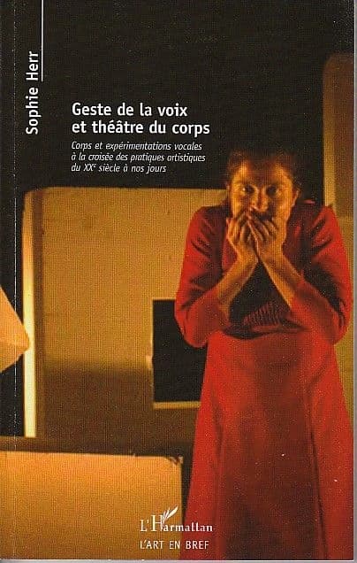 Geste de la voix et théâtre du corps : corps et expérimentations vocales à la croisée des pratiques artistiques du XXe siècle à nos jours