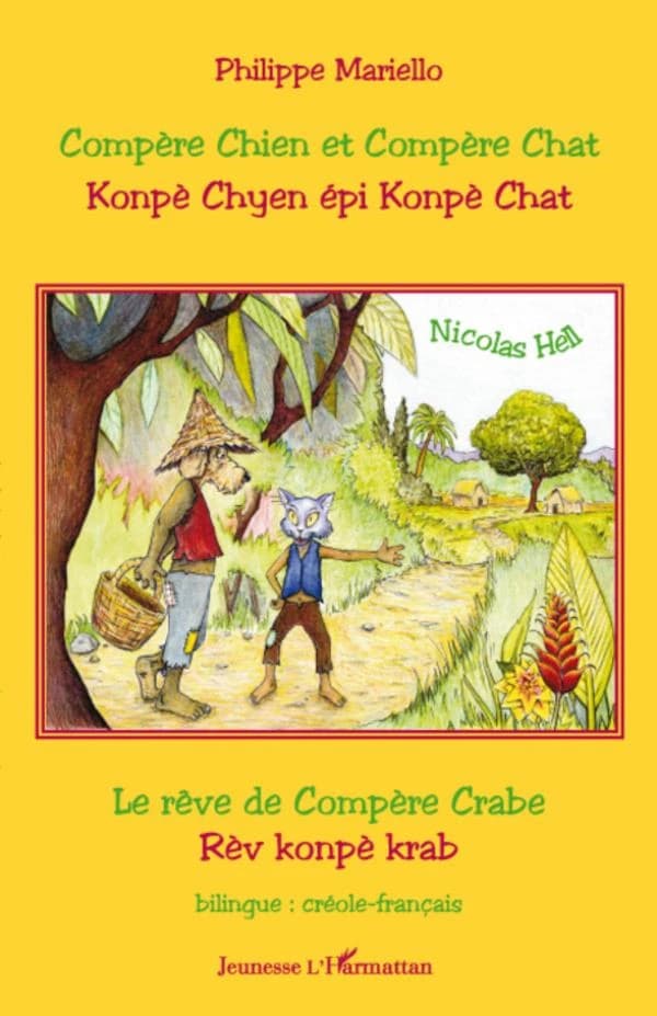 Compère Chien et Compère chat ; Le rêve de Compère Crabe ([Éd.] bilingue créole-français) Philippe Mariello ; illustrations de Nicolas Hell : Konpè Chyen épi Konpè Chat ; Rèv konpè krab
