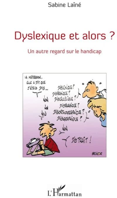 Dyslexique et alors ? : un autre regard sur le handicap