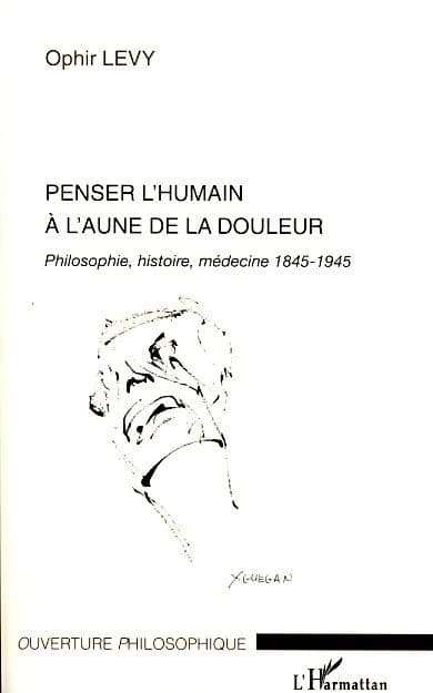 Penser l'humain à l'aune de la douleur : philosophie, histoire, médecine : 1845-1945