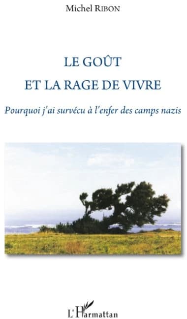 Le goût et la rage de vivre : pourquoi j'ai survécu à l'enfer des camps nazis