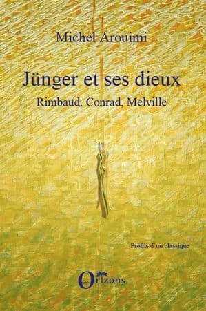 Jünger et ses dieux : Rimbaud, Conrad, Melville