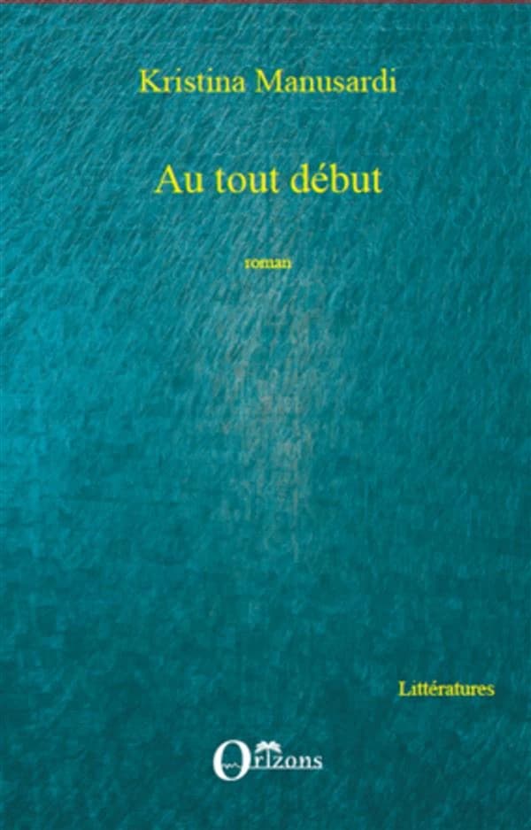 Au tout début : roman