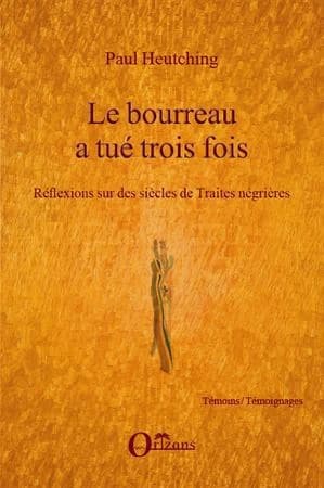 Le bourreau a tué trois fois : réflexions sur des siècles de traites négrières