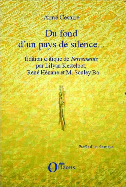 Du fond d'un pays de silence... : édition critique de Ferrements [d'] Aimé Césaire
