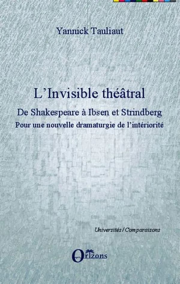 L'invisible théâtral de Shakespeare à Ibsen et Strindberg : pour une nouvelle dramaturgie de l'intériorité