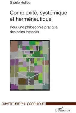 Complexité, systémique et herméneutique : pour une philosophie pratique des soins intensifs