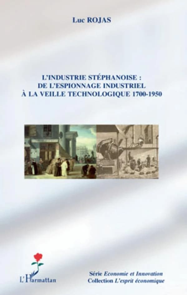 L'industrie stéphanoise : de l'espionnage industriel à la veille technologique : 1700-1950