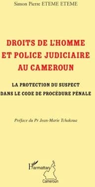 Droits de l'homme et police judiciaire au Cameroun : la protection du suspect dans le code de procédure pénale