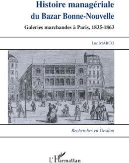 Histoire managériale du Bazar Bonne-Nouvelle : galeries marchandes à Paris, 1835-1863