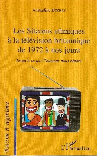 Les sitcoms ethniques à la télévision britannique de 1972 à nos jours : jusqu'à ce que l'humour nous répare