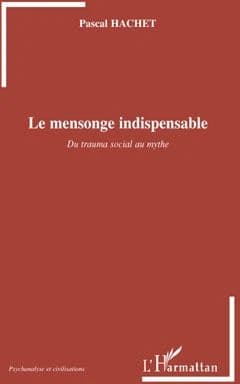 Le mensonge indispensable : du trauma social au mythe