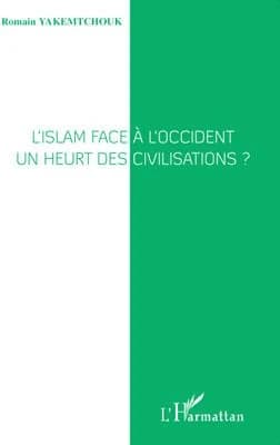 L'Islam face à l'Occident, un heurt des civilisations ?