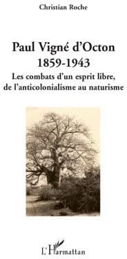 Paul Vigné d'Octon : 1859-1943 : les combats d'un esprit libre, de l'anticolonialisme au naturisme